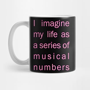 I imagine my life as a series of musical numbers Mug